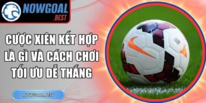 Cược Xiên Kết Hợp Là Gì